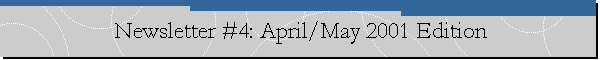Newsletter #4: April/May 2001 Edition
