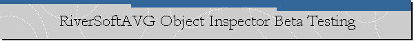 RiverSoftAVG Object Inspector Beta Testing